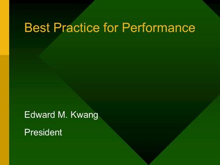 Best Practice for Performance Edward M. Kwang President.