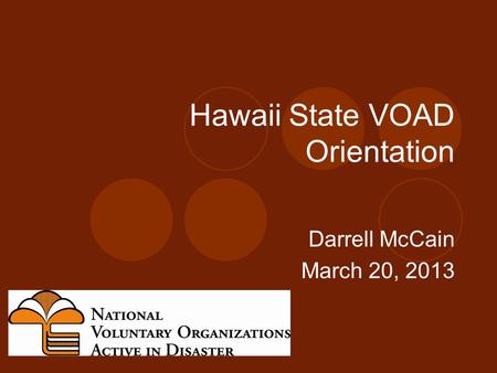 Hawaii State VOAD Orientation Darrell McCain March 20, 2013.