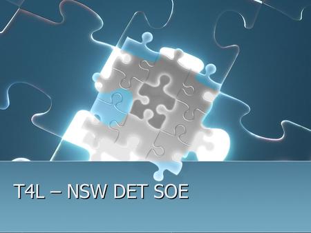 T4L – NSW DET SOE NSW DET SOE SOE was developed in open consultation with TAFE, Schools, Other personnel Developed to provide single BASE image across.