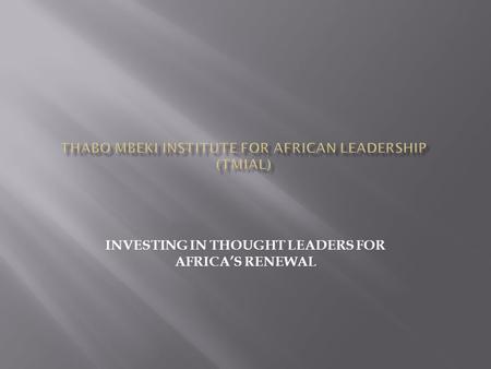 INVESTING IN THOUGHT LEADERS FOR AFRICA’S RENEWAL.