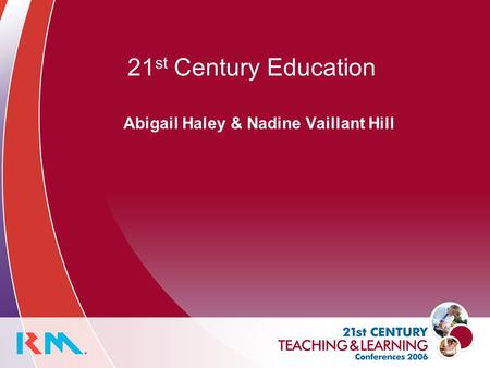 21 st Century Education Abigail Haley & Nadine Vaillant Hill.