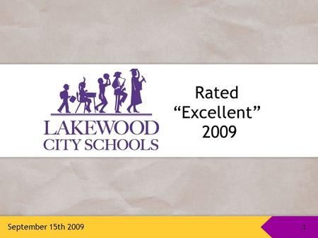 1 Rated “Excellent” 2009 September 15th 2009 1. Facilities Master Plan: Sept. 2002 Board of Education began the process to include community in developing.