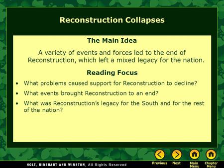 Reconstruction Collapses The Main Idea A variety of events and forces led to the end of Reconstruction, which left a mixed legacy for the nation. Reading.