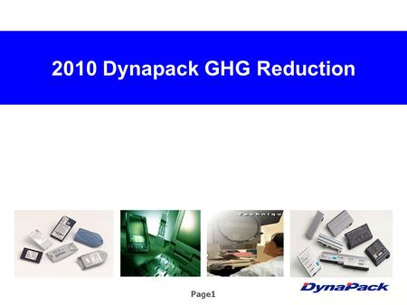 Page1 2010 Dynapack GHG Reduction. Page2 GHG Reduction Plan Purpose: To reduce GHG emissions and offer a comfortable, healthy work environment. Scope: