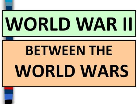 BETWEEN THE WORLD WARS WORLD WAR II Essential Question: What were the important themes in World History from 1919 to 1939?