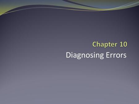 Diagnosing Errors. Analyzing Skills Practitioners must be able to analyze performance accurately and determine if an error exists, its cause, and how.