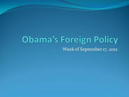 Week of September 17, 2012. Obama: Renewing American Leadership Note significance of title: Renewal Leadership Foundations for rethinking renewal and.