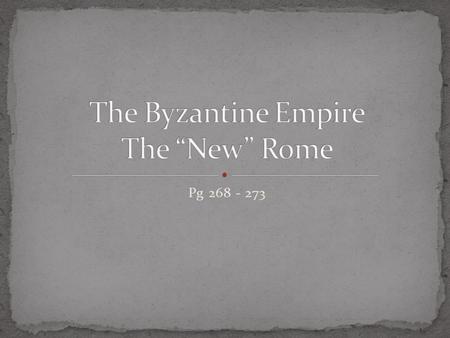 Pg 268 - 273. Following Constantine’s decision to move the capital to Byzantium (Constantinople) power began to shift to the eastern half of the empire.