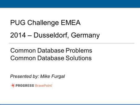 1 PUG Challenge EU 2014 Click to edit Master title style PUG Challenge EMEA 2014 – Dusseldorf, Germany Common Database Problems Common Database Solutions.