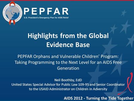 Highlights from the Global Evidence Base PEPFAR Orphans and Vulnerable Children’ Program: Taking Programming to the Next Level for an AIDS Free Generation.