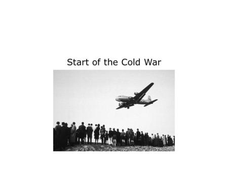 Start of the Cold War. Terms and People satellite state − independent nation under the control of a more powerful nation Cold War − struggle in which.