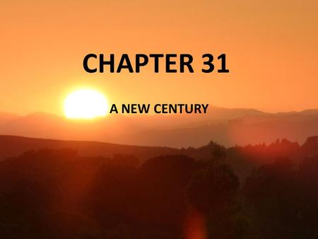 CHAPTER 31 A NEW CENTURY. 2012 ELECTION IN YOUR OPINION, WHAT ARE THE 3-5 MOST IMPORTANT ISSUES IN THE UPCOMING PRESIDENTIAL ELECTION?