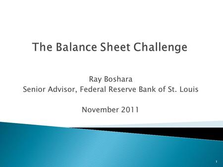 Ray Boshara Senior Advisor, Federal Reserve Bank of St. Louis November 2011 1.