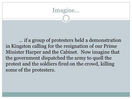 Imagine… … if a group of protesters held a demonstration in Kingston calling for the resignation of our Prime Minister Harper and the Cabinet. Now imagine.
