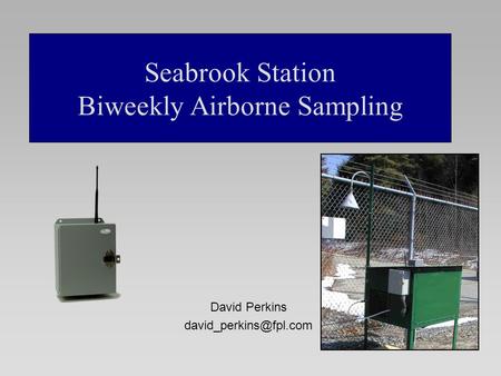 David Perkins Seabrook Station Biweekly Airborne Sampling.