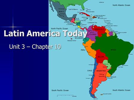 Latin America Today Unit 3 – Chapter 10 Ch 10 PP.
