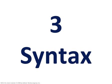 3 Syntax CMSC 331, Some material © 1998 by Addison Wesley Longman, Inc.