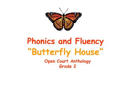 “Butterfly House” Phonics and Fluency Open Court Anthology Grade 2