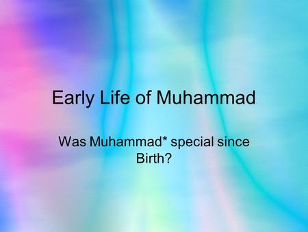 Early Life of Muhammad Was Muhammad* special since Birth?