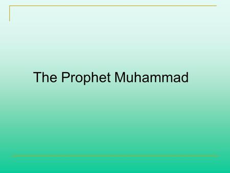 The Prophet Muhammad.