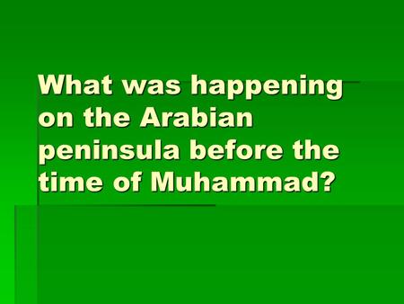 What was happening on the Arabian peninsula before the time of Muhammad?