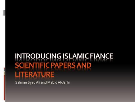 Salman Syed Ali and Mabid Al-Jarhi. Lieterature – Books and Papers This presentation lists some of the books and papers that can help in acquiring basic.