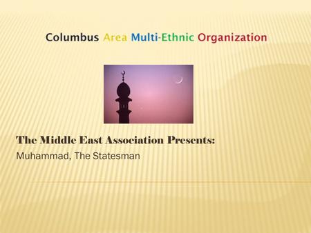 The Middle East Association Presents: Muhammad, The Statesman.