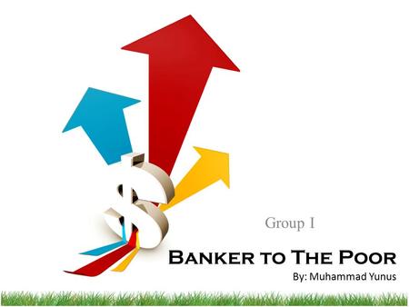 Banker to The Poor By: Muhammad Yunus Group I. Agenda Overview – Author – Book Ethical Issues Critique Personal Perspective Recommendation.