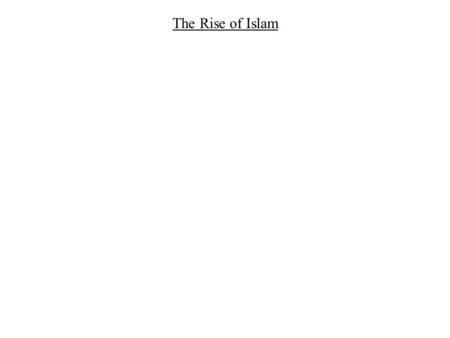 The Rise of Islam. I. Introduction: The Setting Arabia and Its Neighbors.