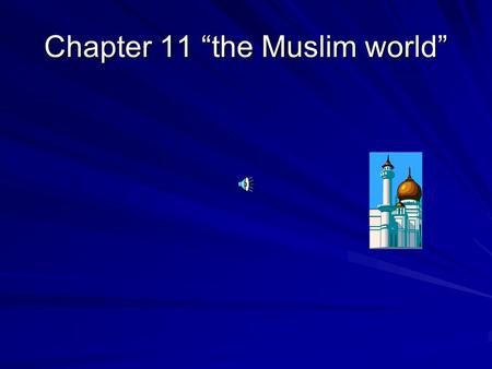 Chapter 11 “the Muslim world”