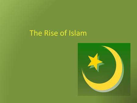 The Rise of Islam. The Life of Muhammad Discuss the life of Muhammad. What have you learned so far?