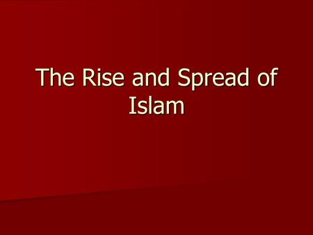 The Rise and Spread of Islam. Why Important??? Islam spread quickly to become one of the world’s most popular religions Islam spread quickly to become.