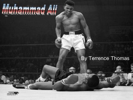 By Terrence Thomas. Born on January 17,1942 Was born in Louisville, Kentucky Boxing record of 56 wins and 5 losses Cassius Marcellus Clay Jr. was his.