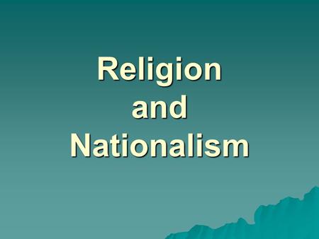 Religion and Nationalism. WhatIsNationalism? Nationalism is an ideology (belief system) which claims supreme loyalty from individuals for the nation.