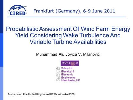 Frankfurt (Germany), 6-9 June 2011 Muhammad Ali, Jovica V. Milanović Muhammad Ali – United Kingdom – RIF Session 4 – 0528 Probabilistic Assessment Of Wind.