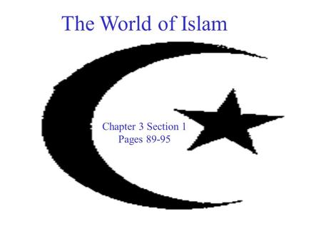 The World of Islam Chapter 3 Section 1 Pages 89-95.