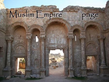 Muslim Empire page. Bedouins Before Muhammad the Bedouins lived in tribes or groups. Lived in the extreme conditions of the desert. Ideals of courage.