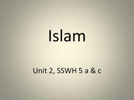 Islam Unit 2, SSWH 5 a & c.