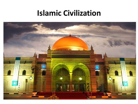 Islamic Civilization. Red Sea Arabian Sea Persian Gulf.