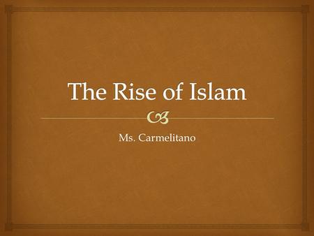 Ms. Carmelitano.  Bell Ringer   The Islamic Empire began on the Arabian Peninsula  Today: Saudi Arabia  This served as the bridge between Africa,