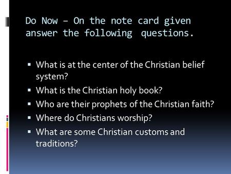 Do Now – On the note card given answer the following questions.  What is at the center of the Christian belief system?  What is the Christian holy book?