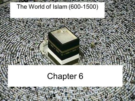 The World of Islam (600-1500) Chapter 6.