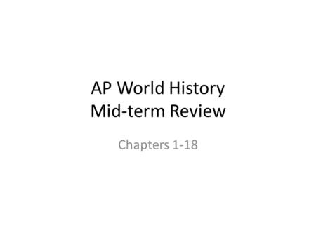 AP World History Mid-term Review Chapters 1-18. The changes in male-female relationships, development of complex social patterns, permanent human settlements,