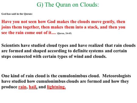 G) The Quran on Clouds: God has said in the Quran: Have you not seen how God makes the clouds move gently, then joins them together, then makes them into.