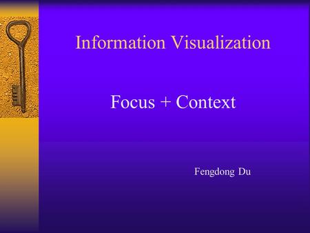 Information Visualization Focus + Context Fengdong Du.