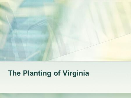 The Planting of Virginia. Who was John Smith? Can anyone remember something about any of his exploits? How do we know that the rescue actually happened?