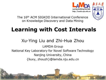 Learning with Cost Intervals Xu-Ying Liu and Zhi-Hua Zhou LAMDA Group National Key Laboratory for Novel Software Technology Nanjing.