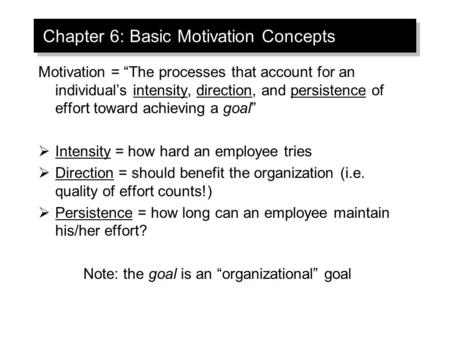 Chapter 6: Basic Motivation Concepts Motivation = “The processes that account for an individual’s intensity, direction, and persistence of effort toward.