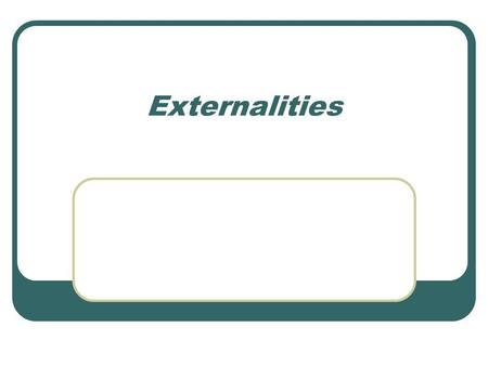 Externalities.