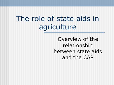 The role of state aids in agriculture Overview of the relationship between state aids and the CAP.